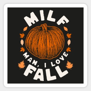 MILF Man I Love Fall - Funny Fall Season Autumn Leaves Magnet